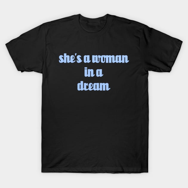 shes a woman in a dream // Blue Text T-Shirt by Velvet Earth